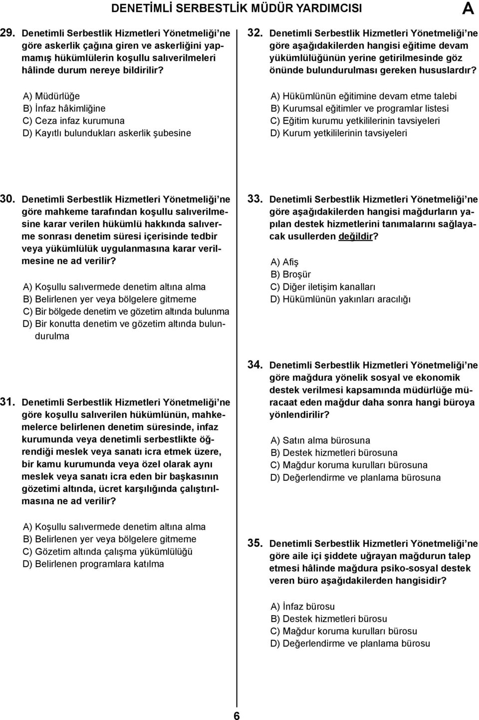 ) Müdürlüğe B) İnfaz hâkimliğine C) Ceza infaz kurumuna D) Kayıtlı bulundukları askerlik şubesine 32.