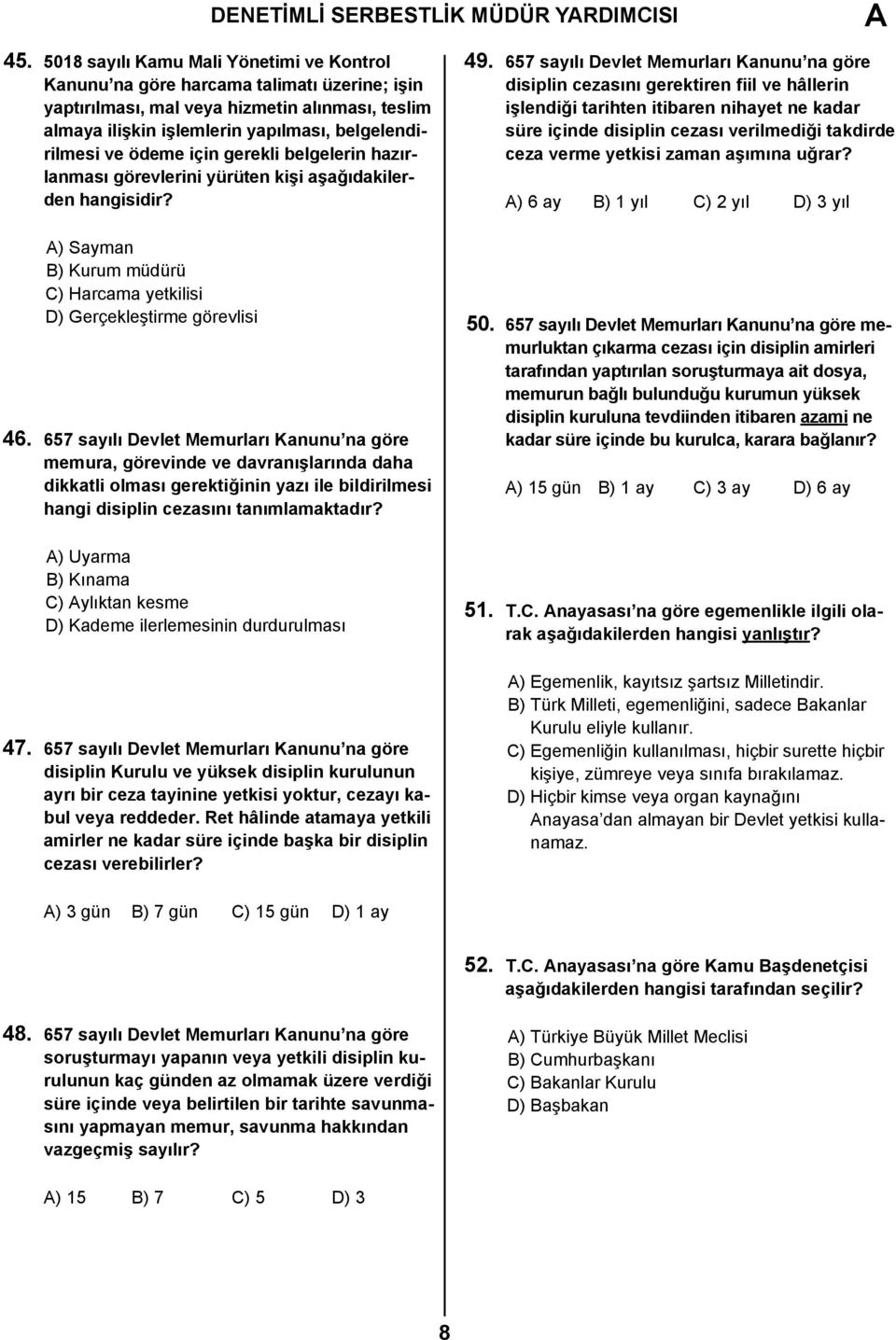 ödeme için gerekli belgelerin hazırlanması görevlerini yürüten kişi aşağıdakilerden hangisidir? ) Sayman B) Kurum müdürü C) Harcama yetkilisi D) Gerçekleştirme görevlisi 46.