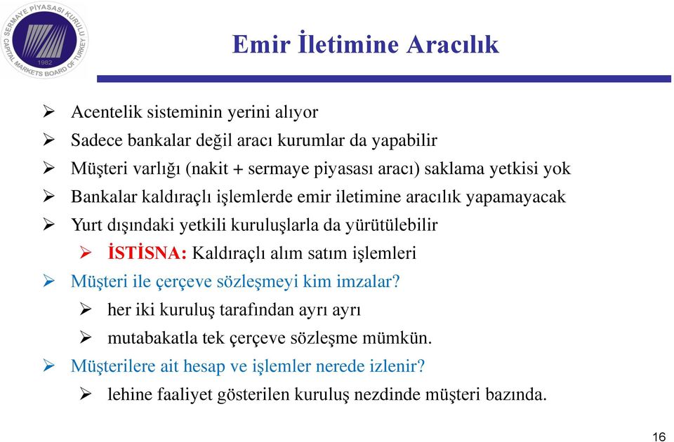 yürütülebilir İSTİSNA: Kaldıraçlı alım satım işlemleri Müşteri ile çerçeve sözleşmeyi kim imzalar?