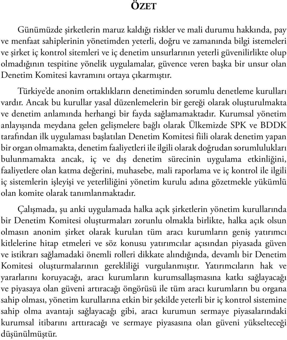 Türkiye de anonim ortaklıkların denetiminden sorumlu denetleme kurulları vardır.