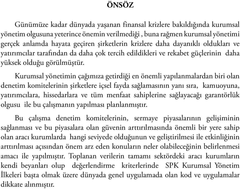 Kurumsal yönetimin çağımıza getirdiği en önemli yapılanmalardan biri olan denetim komitelerinin şirketlere içsel fayda sağlamasının yanı sıra, kamuoyuna, yatırımcılara, hissedarlara ve tüm menfaat