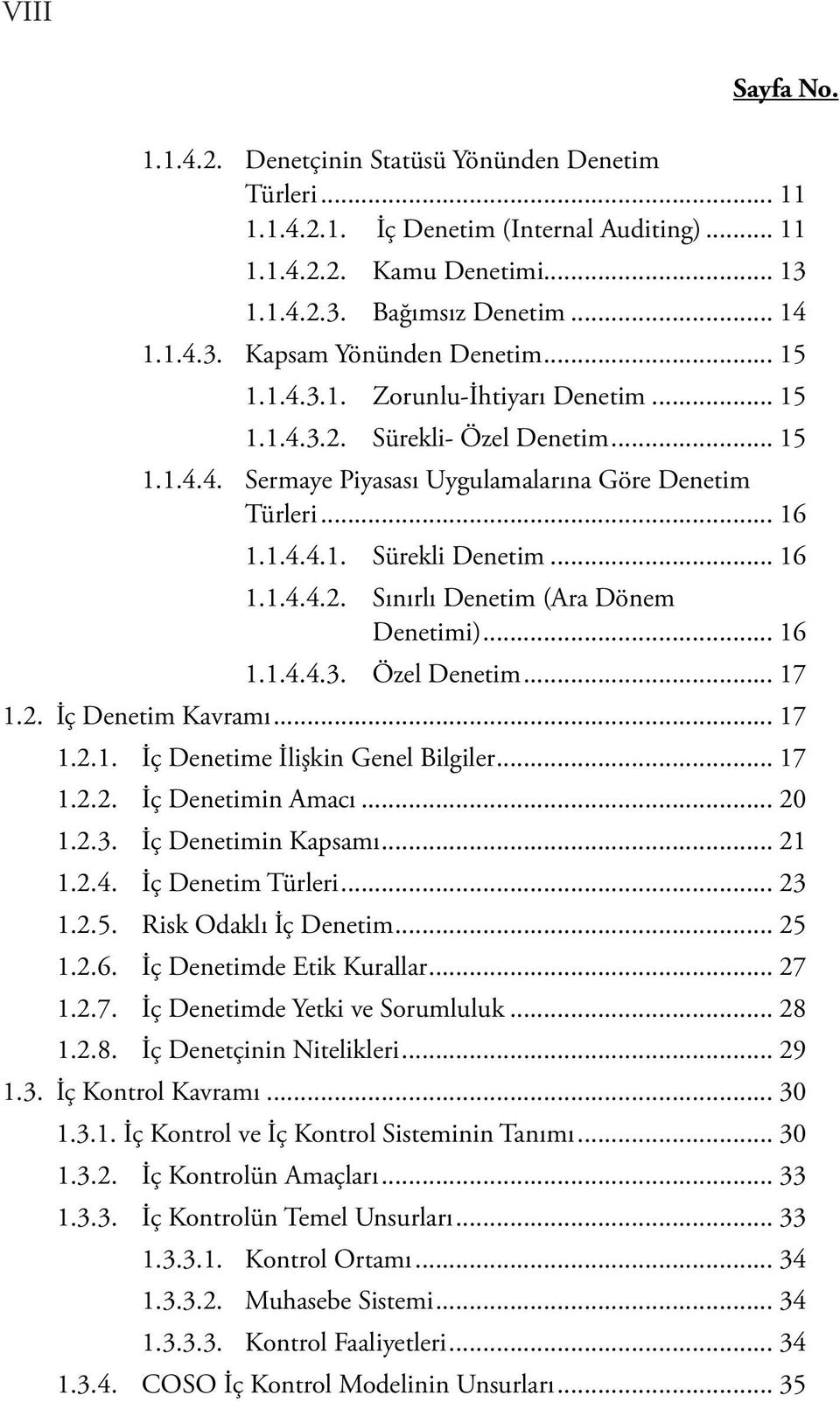 .. 16 1.1.4.4.3. Özel Denetim... 17 1.2. İç Denetim Kavramı... 17 1.2.1. İç Denetime İlişkin Genel Bilgiler... 17 1.2.2. İç Denetimin Amacı... 20 1.2.3. İç Denetimin Kapsamı... 21 1.2.4. İç Denetim Türleri.