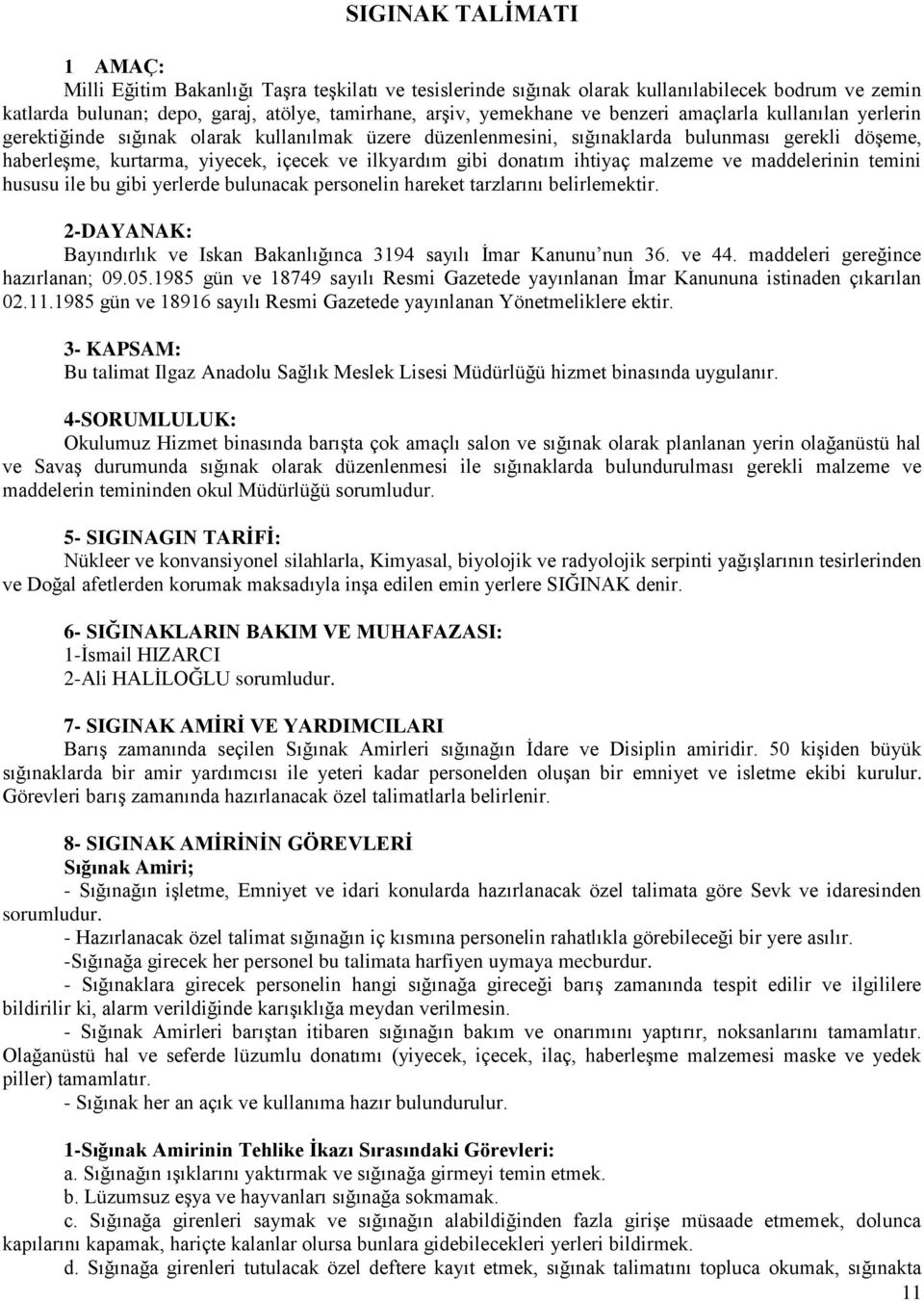 donatım ihtiyaç malzeme ve maddelerinin temini hususu ile bu gibi yerlerde bulunacak personelin hareket tarzlarını belirlemektir.