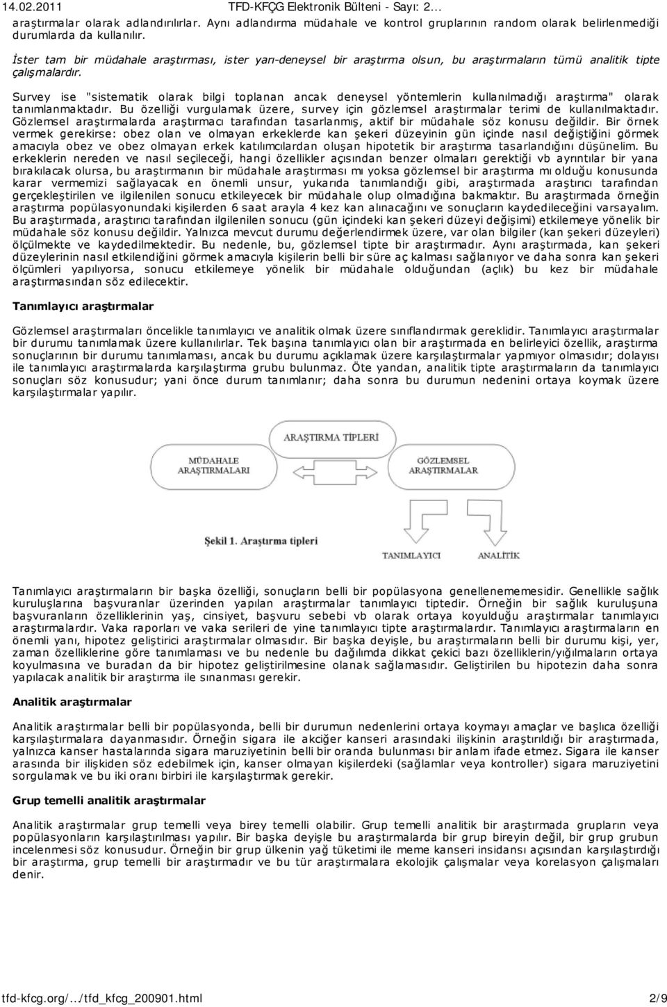 Survey ise "sistematik olarak bilgi toplanan ancak deneysel yöntemlerin kullanılmadığı araştırma" olarak tanımlanmaktadır.