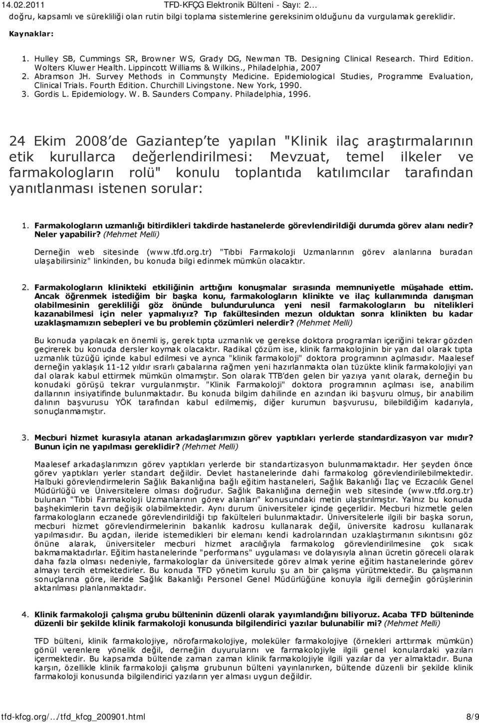 Epidemiological Studies, Programme Evaluation, Clinical Trials. Fourth Edition. Churchill Livingstone. New York, 1990. 3. Gordis L. Epidemiology. W. B. Saunders Company. Philadelphia, 1996.