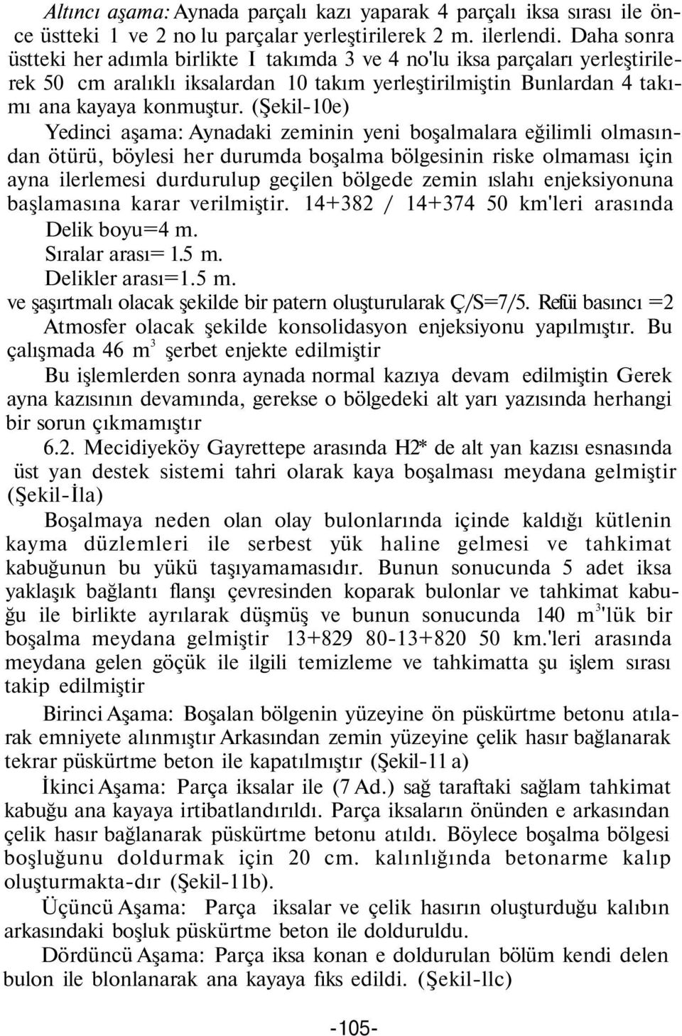 (Şekil-10e) Yedinci aşama: Aynadaki zeminin yeni boşalmalara eğilimli olmasından ötürü, böylesi her durumda boşalma bölgesinin riske olmaması için ayna ilerlemesi durdurulup geçilen bölgede zemin