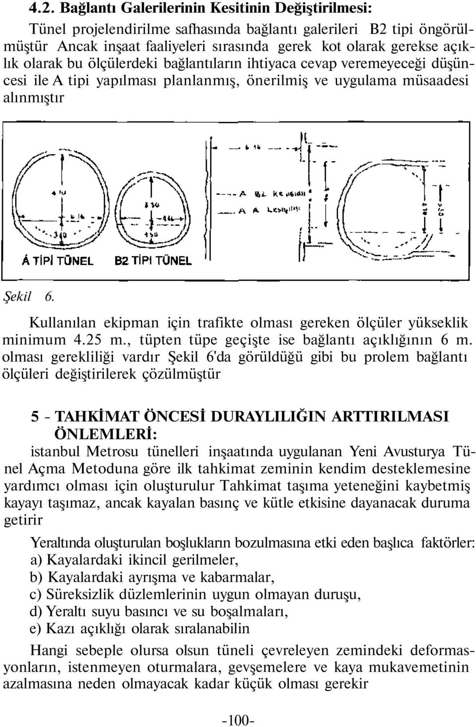 Kullanılan ekipman için trafikte olması gereken ölçüler yükseklik minimum 4.25 m., tüpten tüpe geçişte ise bağlantı açıklığının 6 m.