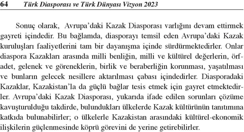 Onlar diaspora Kazakları arasında milli benliğin, milli ve kültürel değerlerin, örfadet, gelenek ve göreneklerin, birlik ve beraberliğin korunması, yaşatılması ve bunların gelecek nesillere