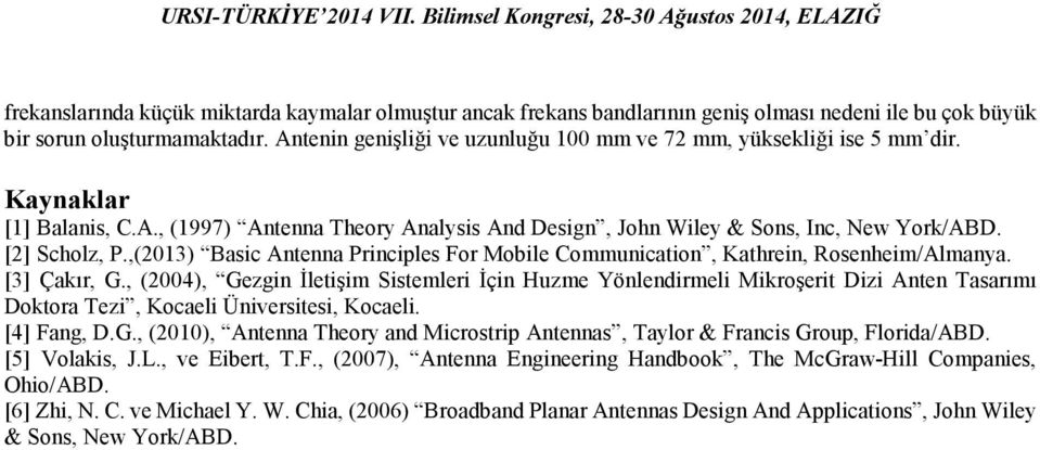 ,(2013) Basic Antenna Principles For Mobile Communication, Kathrein, Rosenheim/Almanya. [3] Çakır, G.