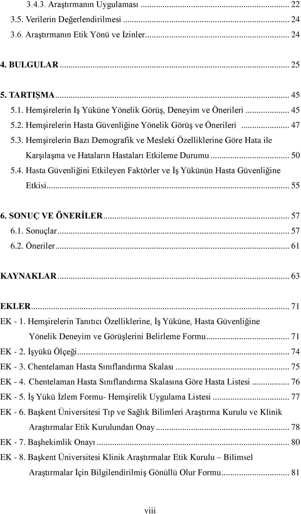 Hemşirelerin Bazı Demografik ve Mesleki Özelliklerine Göre Hata ile Karşılaşma ve Hataların Hastaları Etkileme Durumu... 50 5.4.