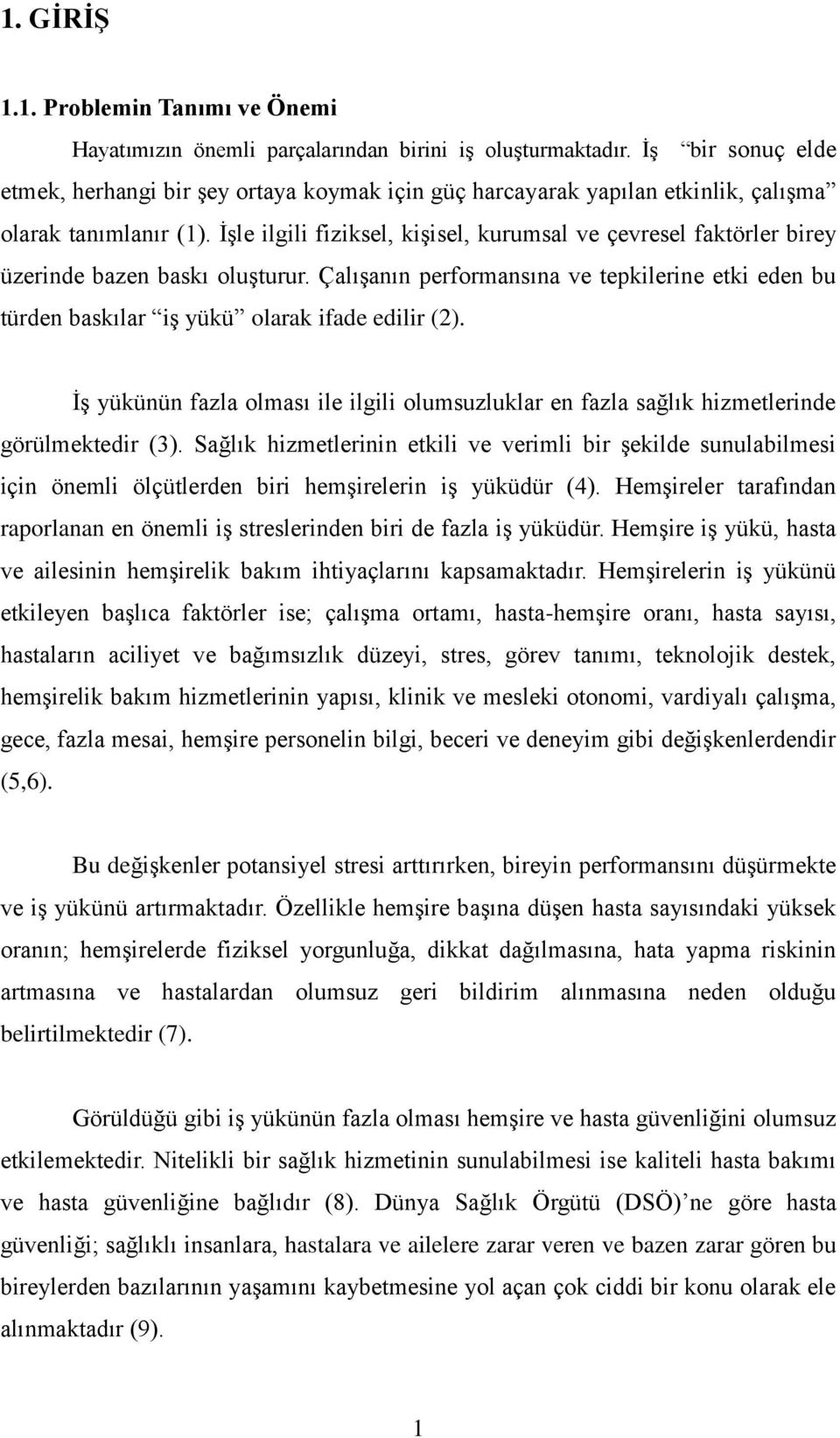 İşle ilgili fiziksel, kişisel, kurumsal ve çevresel faktörler birey üzerinde bazen baskı oluşturur. Çalışanın performansına ve tepkilerine etki eden bu türden baskılar iş yükü olarak ifade edilir (2).