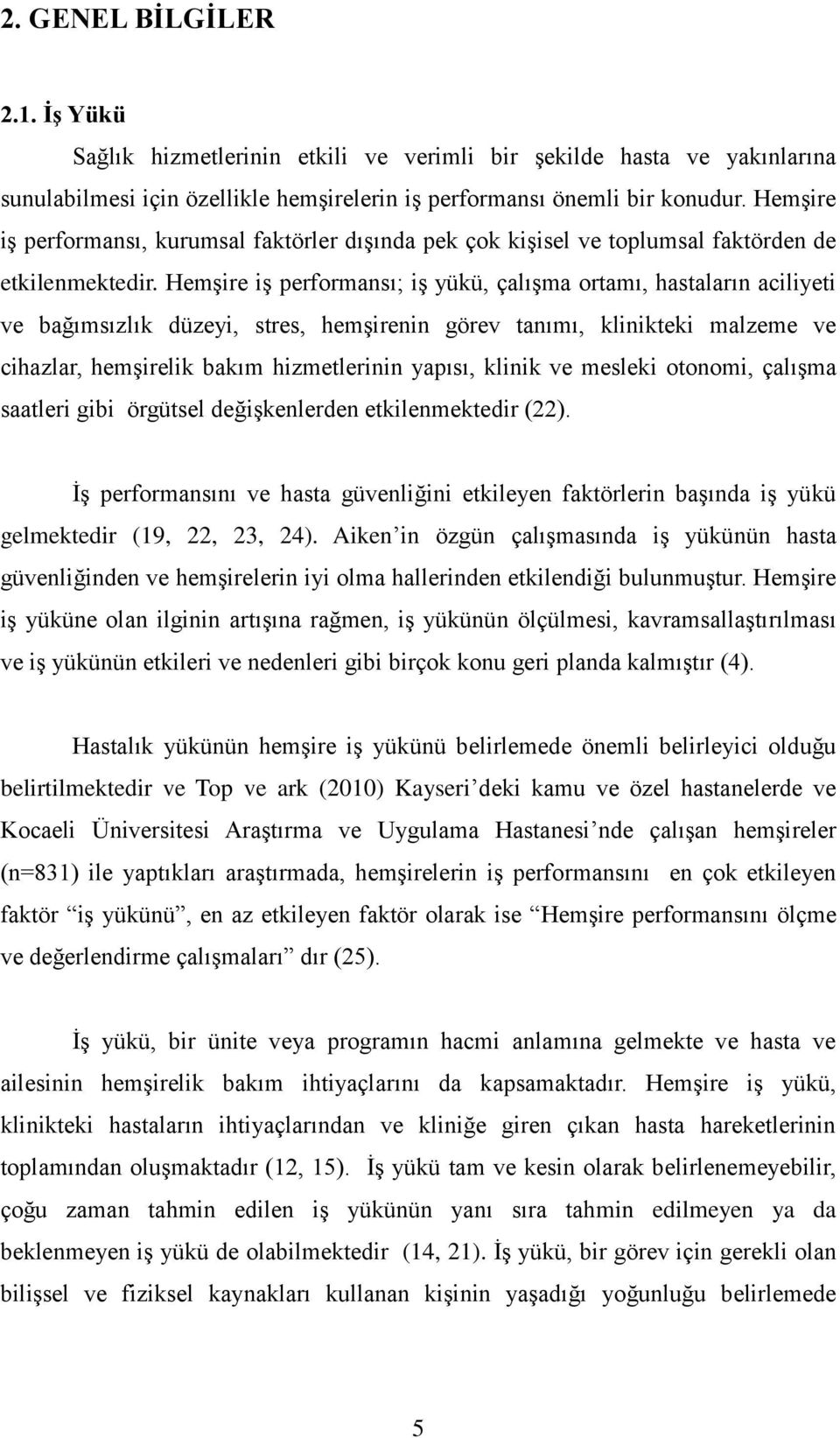 Hemşire iş performansı; iş yükü, çalışma ortamı, hastaların aciliyeti ve bağımsızlık düzeyi, stres, hemşirenin görev tanımı, klinikteki malzeme ve cihazlar, hemşirelik bakım hizmetlerinin yapısı,