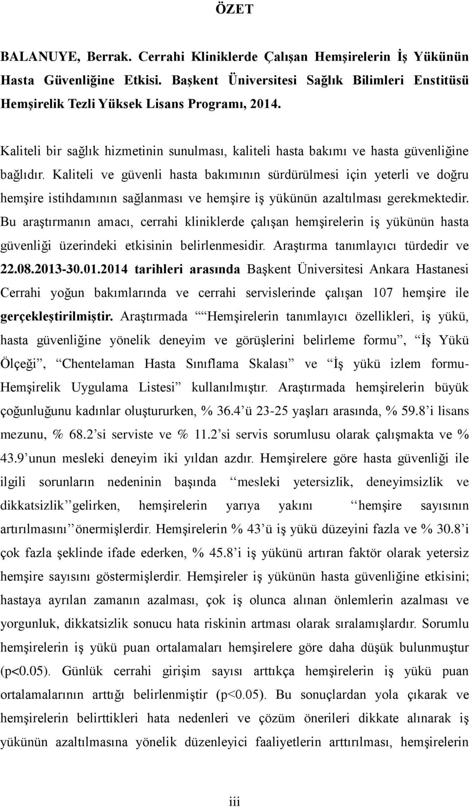 Kaliteli ve güvenli hasta bakımının sürdürülmesi için yeterli ve doğru hemşire istihdamının sağlanması ve hemşire iş yükünün azaltılması gerekmektedir.