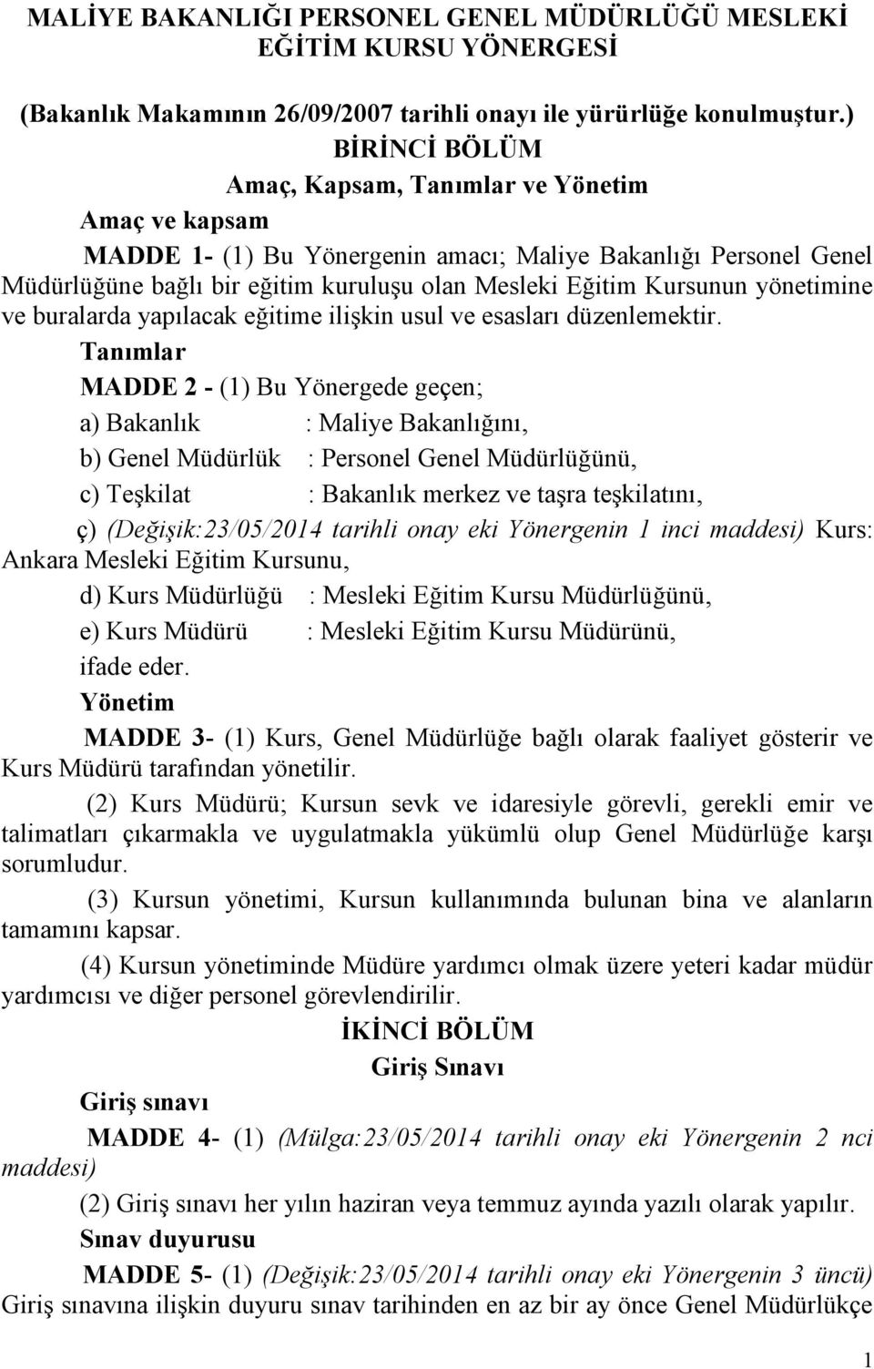 yönetimine ve buralarda yapılacak eğitime ilişkin usul ve esasları düzenlemektir.