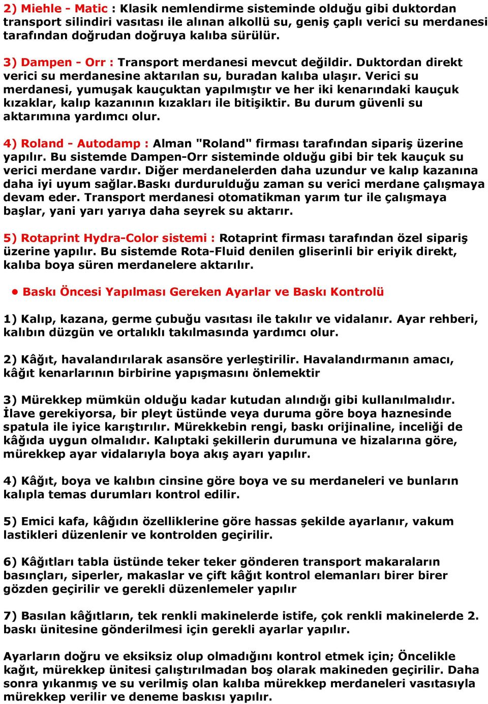 Verici su merdanesi, yumuşak kauçuktan yapılmıştır ve her iki kenarındaki kauçuk kızaklar, kalıp kazanının kızakları ile bitişiktir. Bu durum güvenli su aktarımına yardımcı olur.