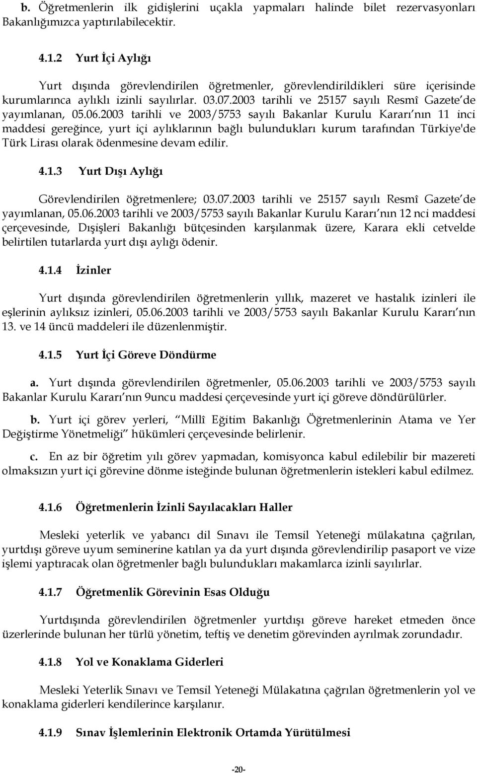 2003 tarihli ve 25157 sayılı Resmî Gazete de yayımlanan, 05.06.