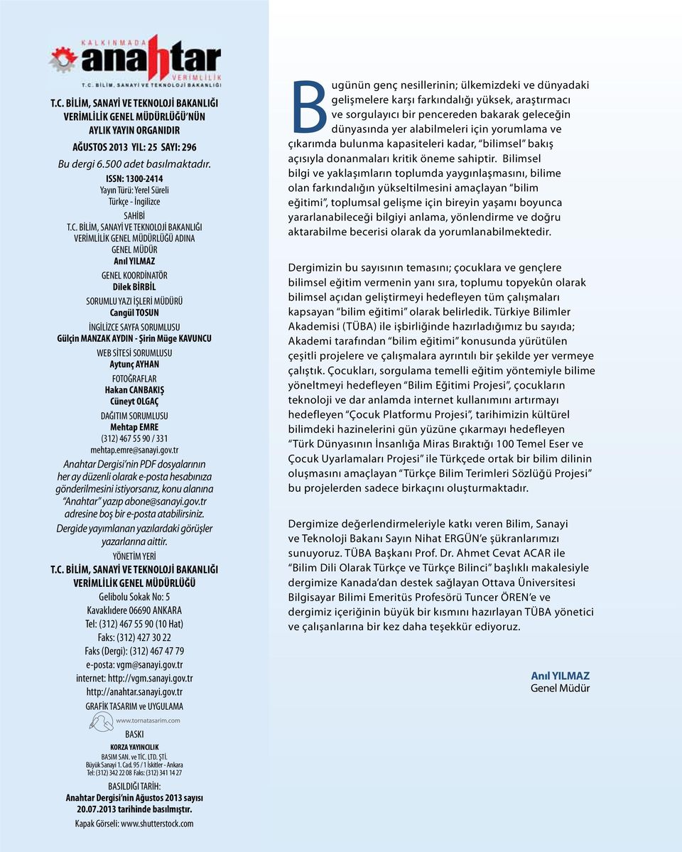 BİLİM, SANAYİ VE TEKNOLOJİ BAKANLIĞI VERİMLİLİK GENEL MÜDÜRLÜĞÜ ADINA GENEL MÜDÜR Anıl YILMAZ GENEL KOORDİNATÖR Dilek BİRBİL SORUMLU YAZI İŞLERİ MÜDÜRÜ Cangül TOSUN İNGİLİZCE SAYFA SORUMLUSU Gülçin