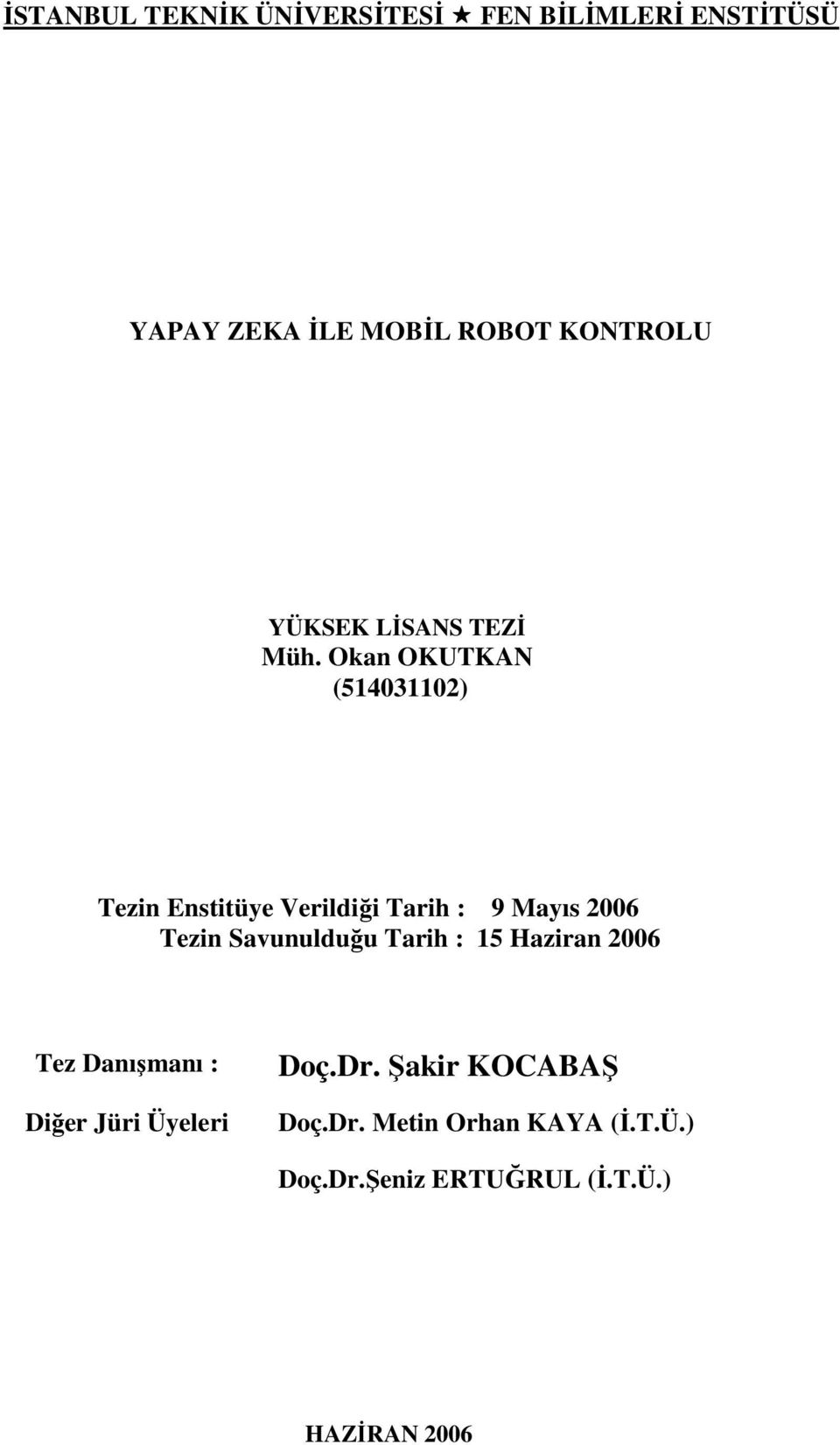 Okan OKUTKAN (514031102) Tezin Enstitüye Verildiği Tarih : 9 Mayıs 2006 Tezin Savunulduğu