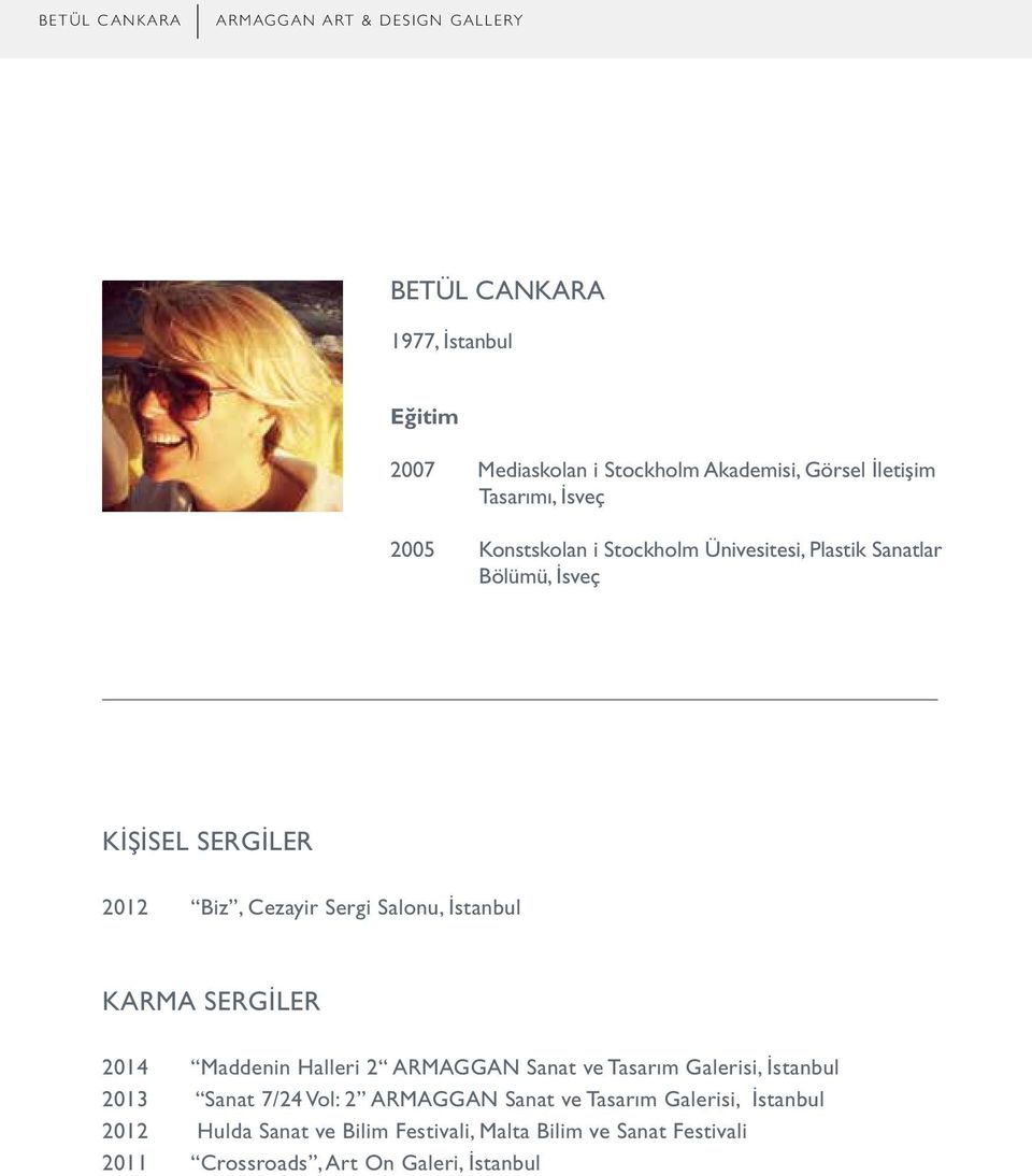 KARMA SERGİLER 2014 Maddenin Halleri 2 ARMAGGAN Sanat ve Tasarım Galerisi, İstanbul 2013 Sanat 7/24 Vol: 2 ARMAGGAN Sanat ve
