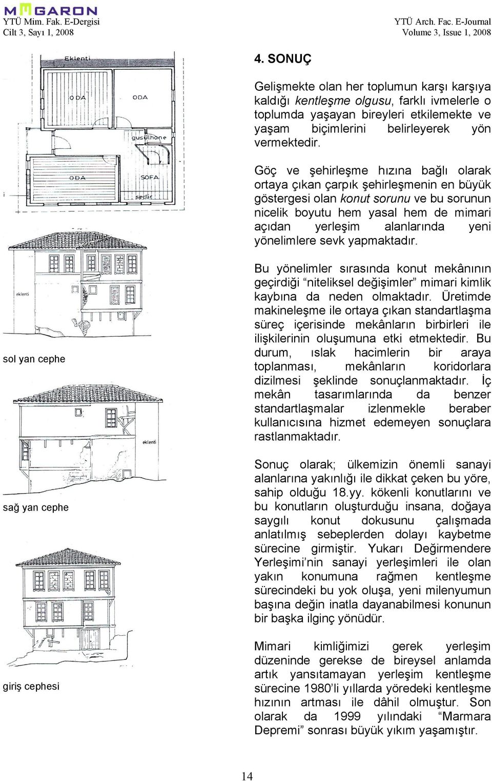 Göç ve şehirleşme hızına bağlı olarak ortaya çıkan çarpık şehirleşmenin en büyük göstergesi olan konut sorunu ve bu sorunun nicelik boyutu hem yasal hem de mimari açıdan yerleşim alanlarında yeni