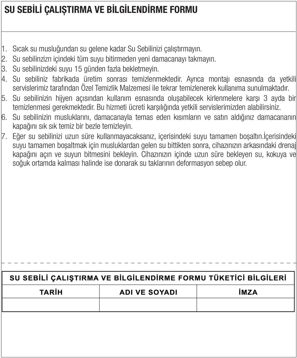 Ayrıca montajı esnasında da yetkili servislerimiz tarafından Özel Temizlik Malzemesi ile tekrar temizlenerek kullanıma sunulmaktadır. 5.