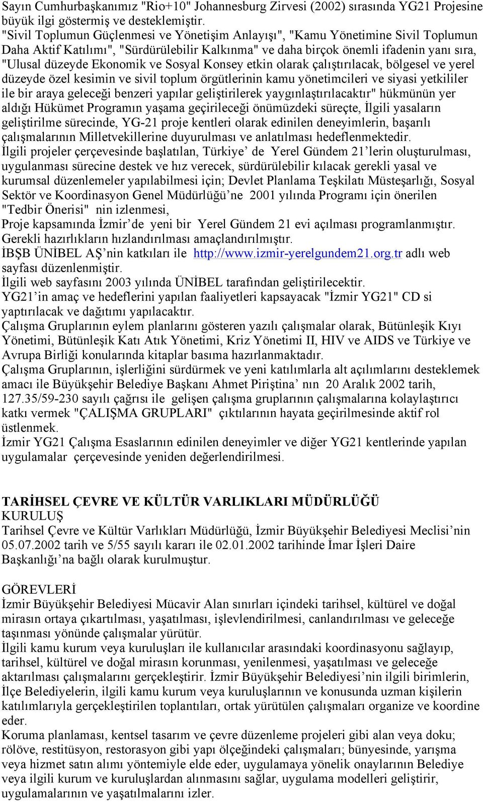 ve Sosyal Konsey etkin olarak çalıştırılacak, bölgesel ve yerel düzeyde özel kesimin ve sivil toplum örgütlerinin kamu yönetimcileri ve siyasi yetkililer ile bir araya geleceği benzeri yapılar