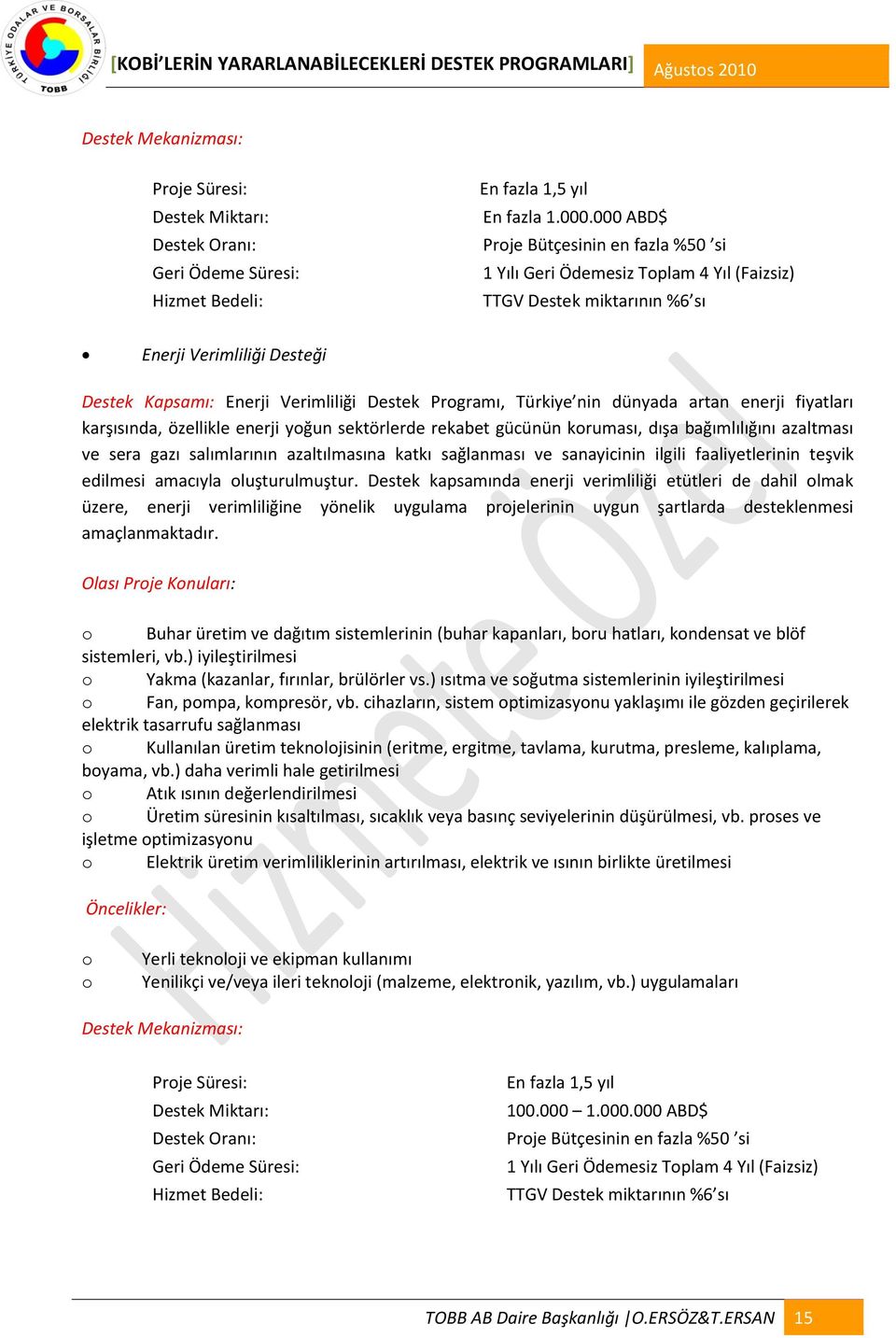 Türkiye nin dünyada artan enerji fiyatları karşısında, özellikle enerji yoğun sektörlerde rekabet gücünün koruması, dışa bağımlılığını azaltması ve sera gazı salımlarının azaltılmasına katkı