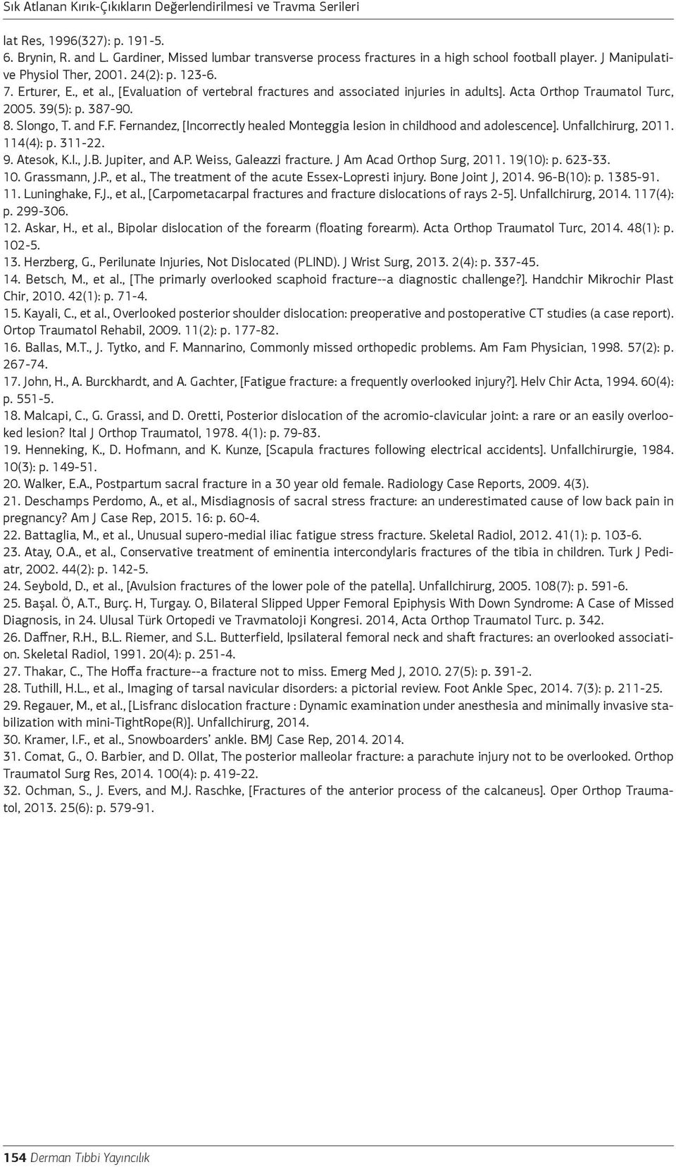 , [Evaluation of vertebral fractures and associated injuries in adults]. Acta Orthop Traumatol Turc, 2005. 39(5): p. 387-90. 8. Slongo, T. and F.