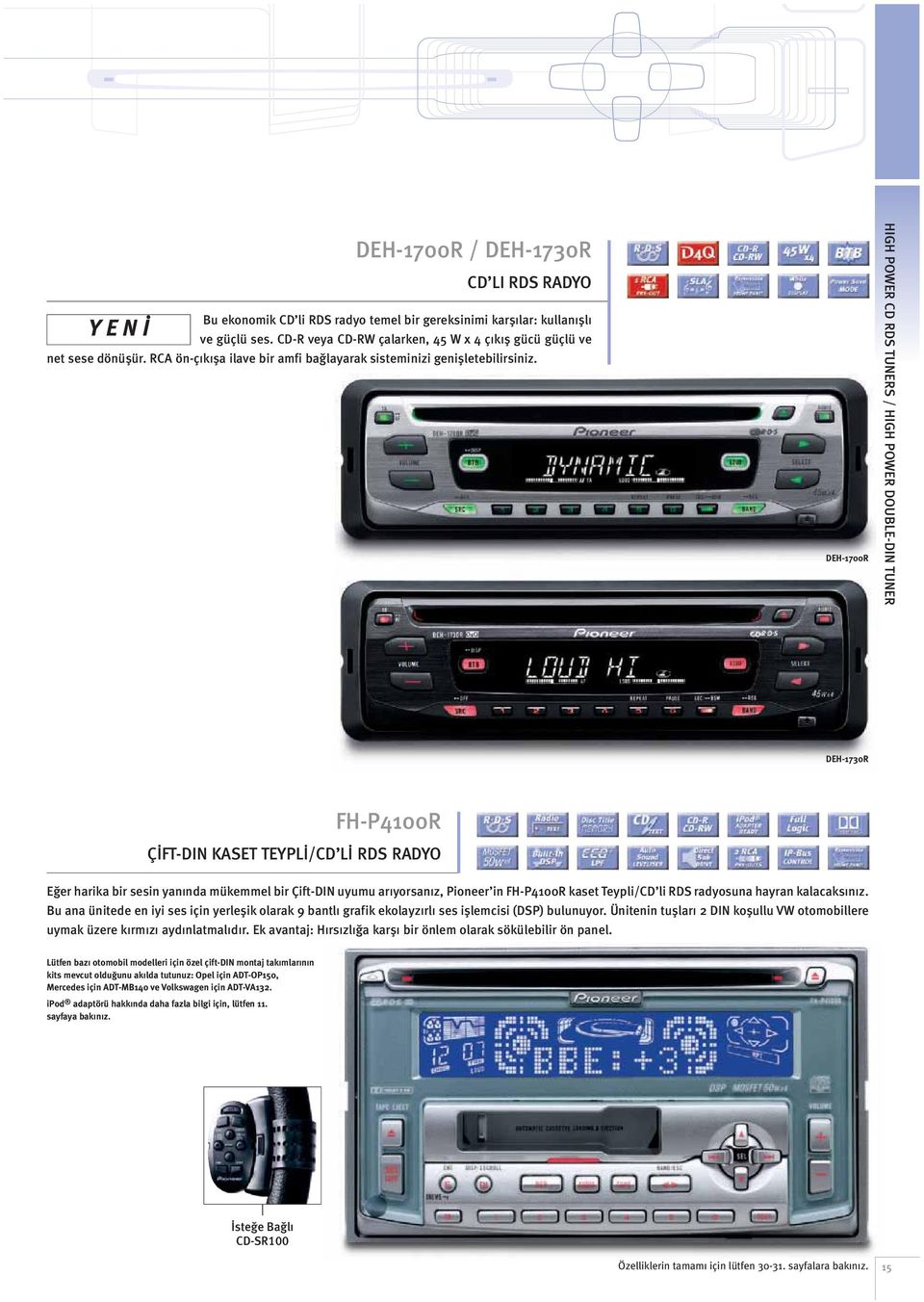 DEH-700R HIGH POWER CD RDS TUNERS / HIGH POWER DOUBLE-DIN TUNER DEH-730R FH-P400R ÇİFT-DIN KASET TEYPLİ/CD Lİ RDS RADYO Eğer harika bir sesin yanında mükemmel bir Çift-DIN uyumu arıyorsanız, Pioneer