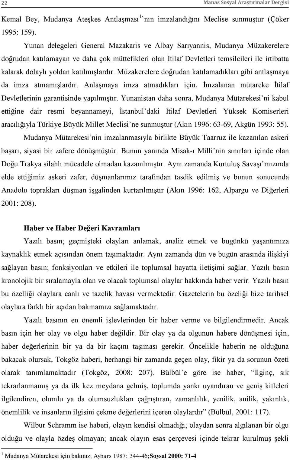 katılmışlardır. Müzakerelere doğrudan katılamadıkları gibi antlaşmaya da imza atmamışlardır. Anlaşmaya imza atmadıkları için, İmzalanan mütareke İtilaf Devletlerinin garantisinde yapılmıştır.