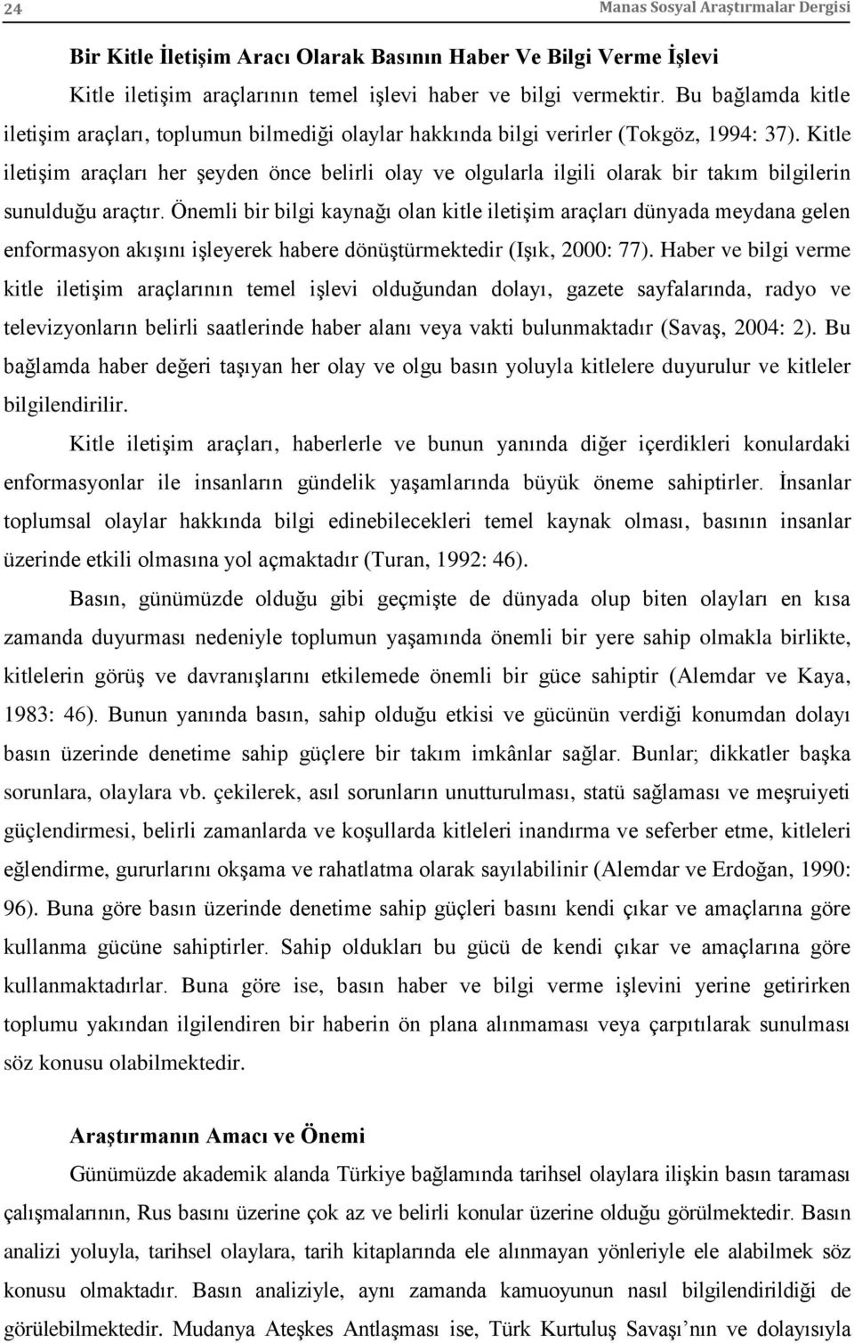 Kitle iletişim araçları her şeyden önce belirli olay ve olgularla ilgili olarak bir takım bilgilerin sunulduğu araçtır.