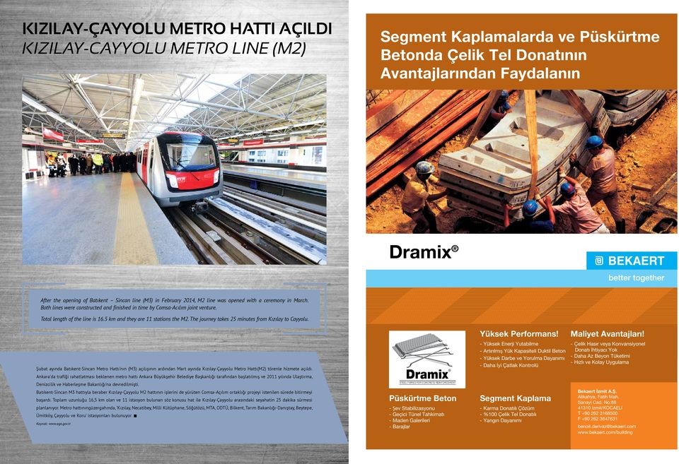 5 km and they are 11 stations the M2. The journey takes 25 minutes from Kızılay to Cayyolu. Yüksek Performans! Maliyet Avantajları!