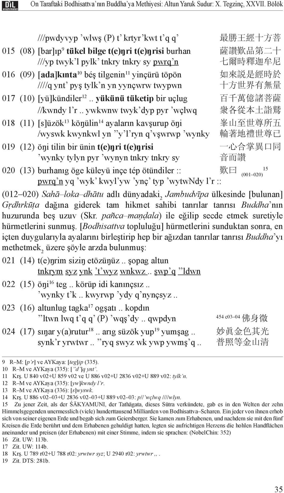 [ada]kınta 10 béş tilgenin 11 yinçürü töpön 如 來 説 是 經 時 於 ////q ynt pyş tylk n yn yynçwrw twypwn 十 方 世 界 有 無 量 017 (10) [yü]kündiler 12.. yükünü tüketip bir uçlug 百 千 萬 億 諸 菩 薩 //kwndy l r.