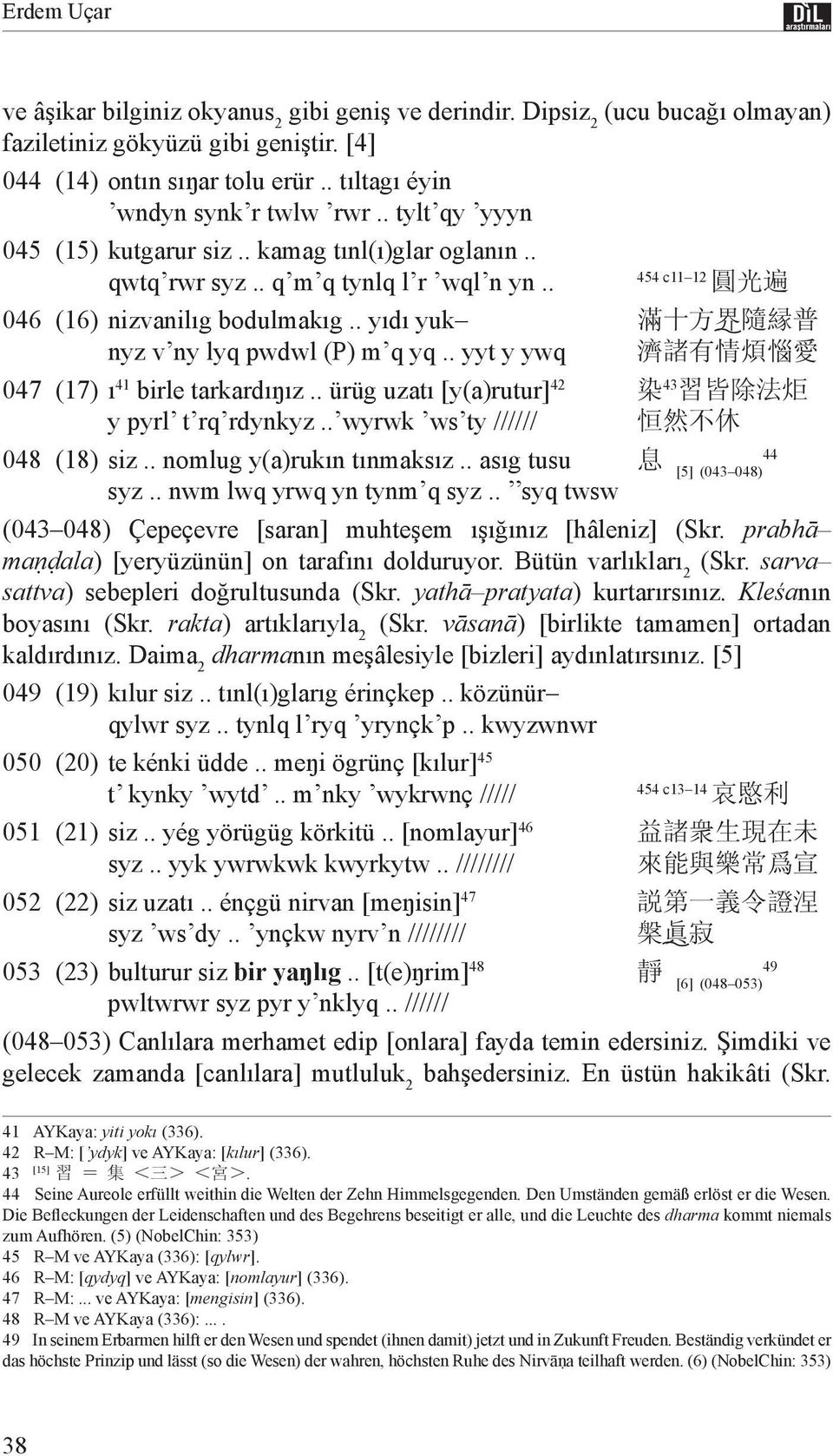 . yıdı yuk 滿 十 方 界 隨 縁 普 nyz v ny lyq pwdwl (P) m q yq.. yyt y ywq 濟 諸 有 情 煩 惱 愛 047 (17) ı 41 birle tarkardıŋız.. ürüg uzatı [y(a)rutur] 42 43 染 習 皆 除 法 炬 y pyrl t rq rdynkyz.