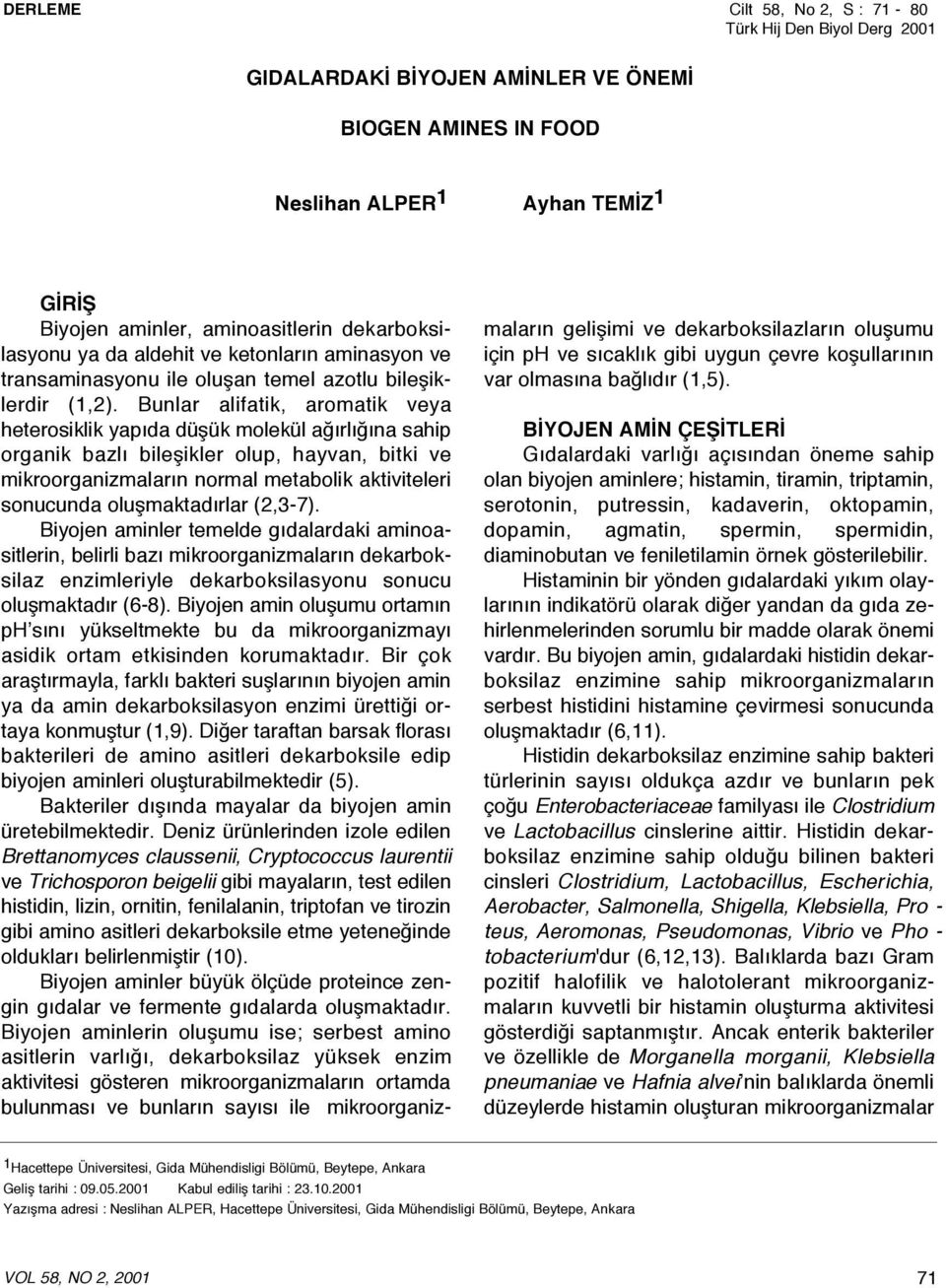 Bunlar alifatik, aromatik veya heterosiklik yapıda düşük molekül ağırlığına sahip organik bazlı bileşikler olup, hayvan, bitki ve mikroorganizmaların normal metabolik aktiviteleri sonucunda