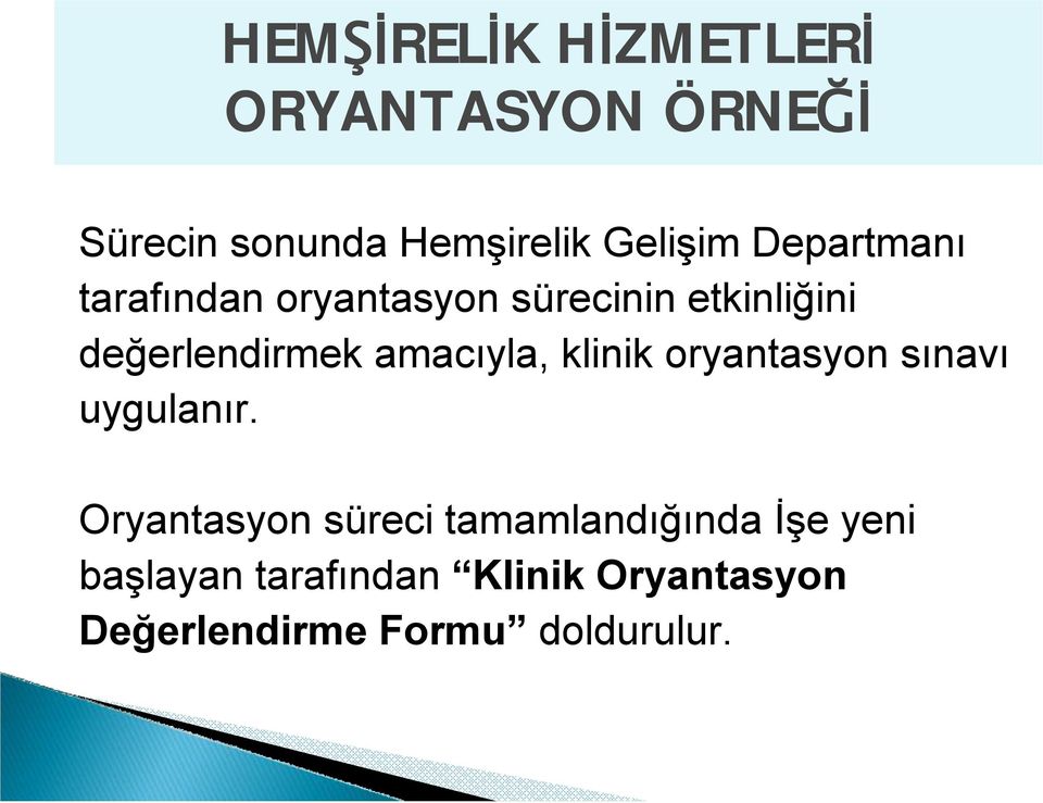 değerlendirmek amacıyla, klinik oryantasyon sınavı uygulanır.