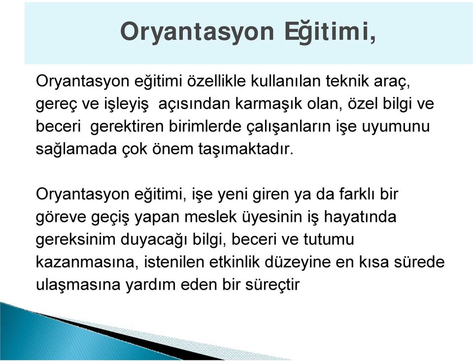 Oryantasyon eğitimi, işe yeni giren ya da farklı bir göreve geçiş yapan meslek üyesinin iş hayatında gereksinim