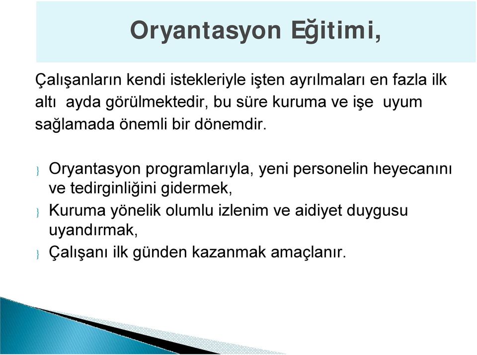 } Oryantasyon programlarıyla, yeni personelin heyecanını ve tedirginliğini gidermek, }