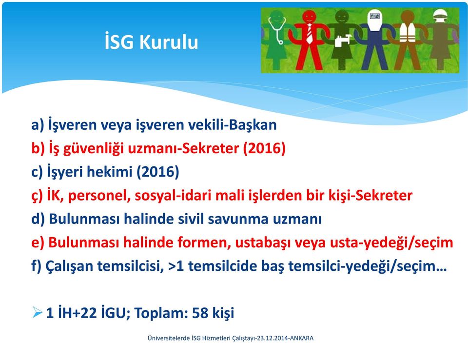 Bulunması halinde sivil savunma uzmanı e) Bulunması halinde formen, ustabaşı veya