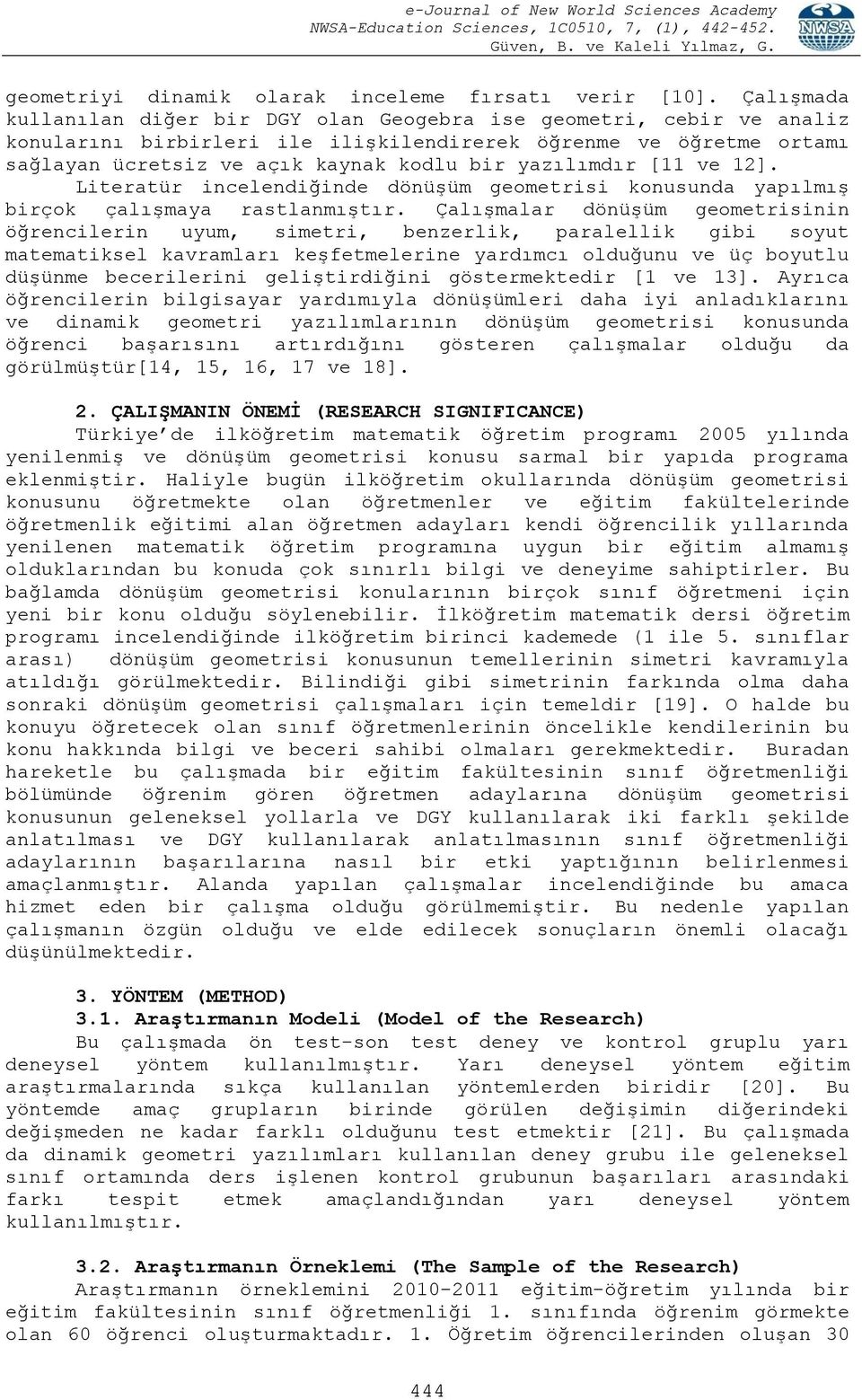 yazılımdır [11 ve 12]. Literatür incelendiğinde dönüşüm geometrisi konusunda yapılmış birçok çalışmaya rastlanmıştır.