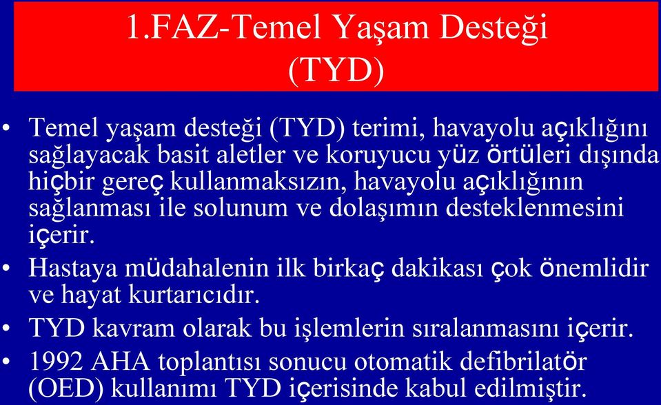 desteklenmesini içerir. Hastaya müdahalenin ilk birkaç dakikası çok önemlidir ve hayat kurtarıcıdır.