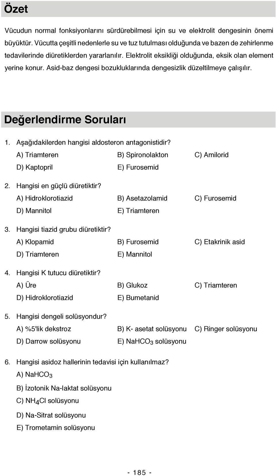 Asid-baz dengesi bozukluklarında dengesizlik düzeltilmeye çalışılır. Değerlendirme Soruları 1. Aşağıdakilerden hangisi aldosteron antagonistidir?