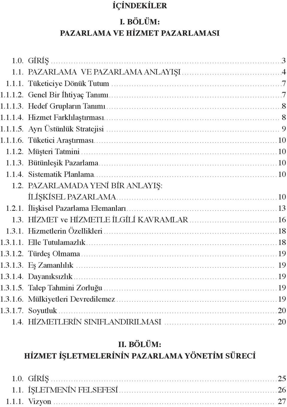 Hedef Grupların Tanımı......................................................................8 1.1.1.4. Hizmet Farklılaştırması...................................................................... 8 1.