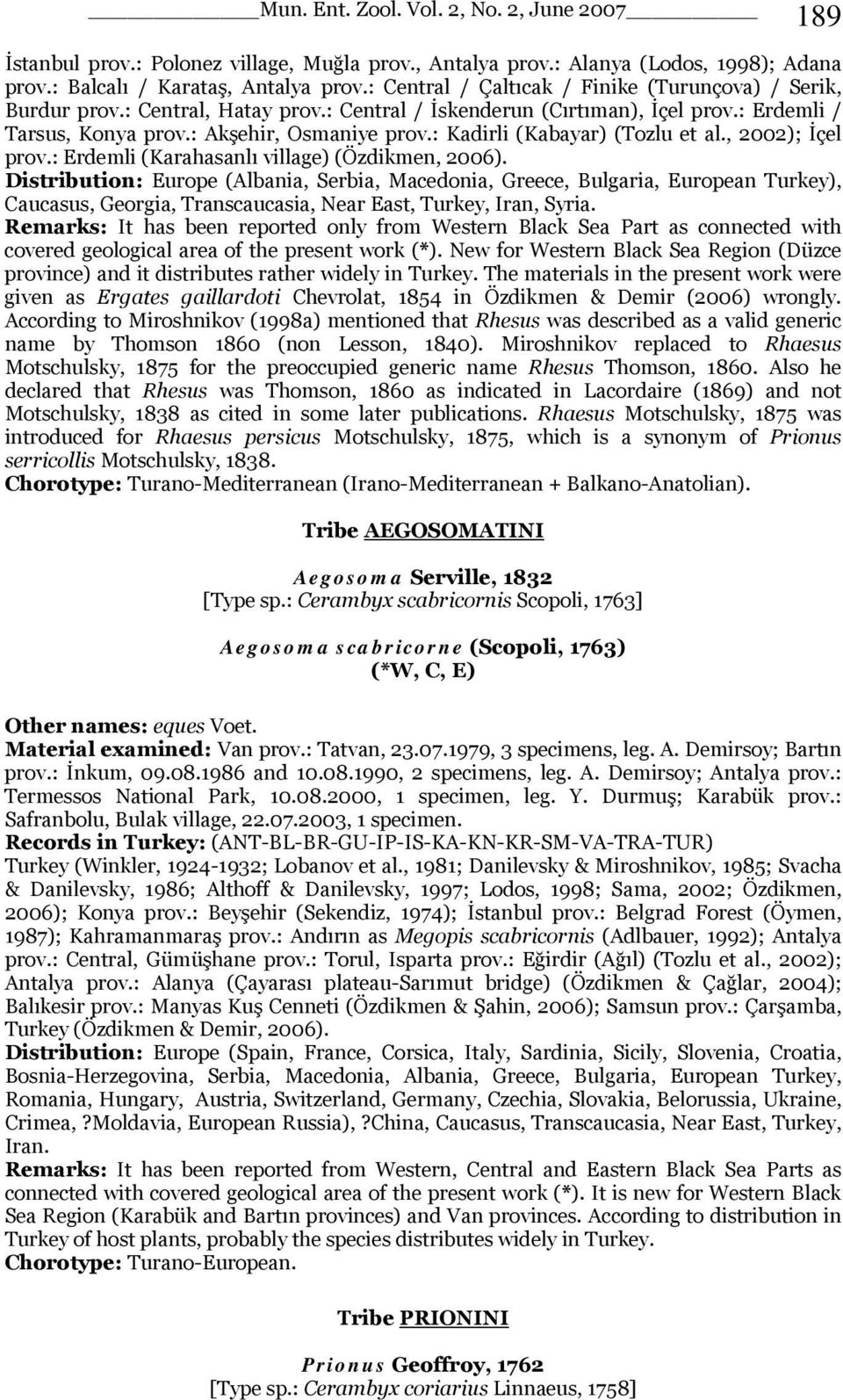 : Kadirli (Kabayar) (Tozlu et al., 2002); İçel prov.: Erdemli (Karahasanlı village) (Özdikmen, 2006).