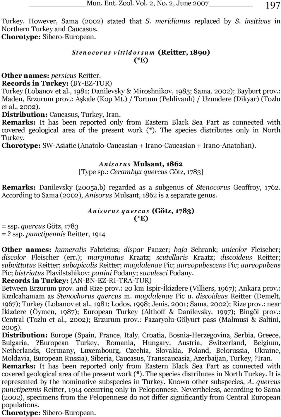 : Maden, Erzurum prov.: Aşkale (Kop Mt.) / Tortum (Pehlivanlı) / Uzundere (Dikyar) (Tozlu et al., 2002). Distribution: Caucasus, Turkey, Iran.