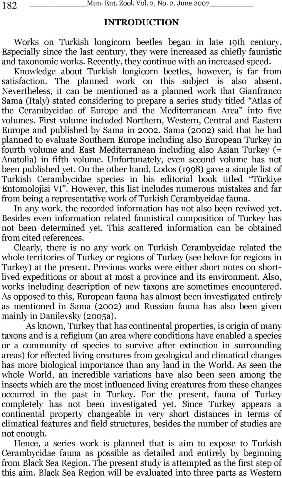 Knowledge about Turkish longicorn beetles, however, is far from satisfaction. The planned work on this subject is also absent.