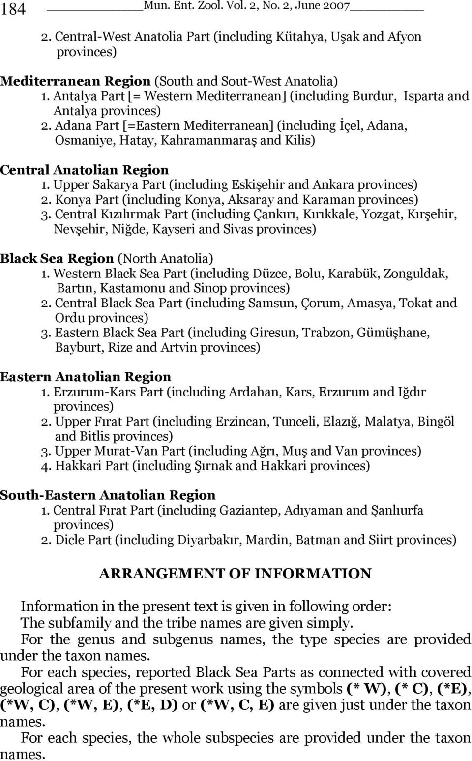 Adana Part [=Eastern Mediterranean] (including İçel, Adana, Osmaniye, Hatay, Kahramanmaraş and Kilis) Central Anatolian Region 1. Upper Sakarya Part (including Eskişehir and Ankara provinces) 2.