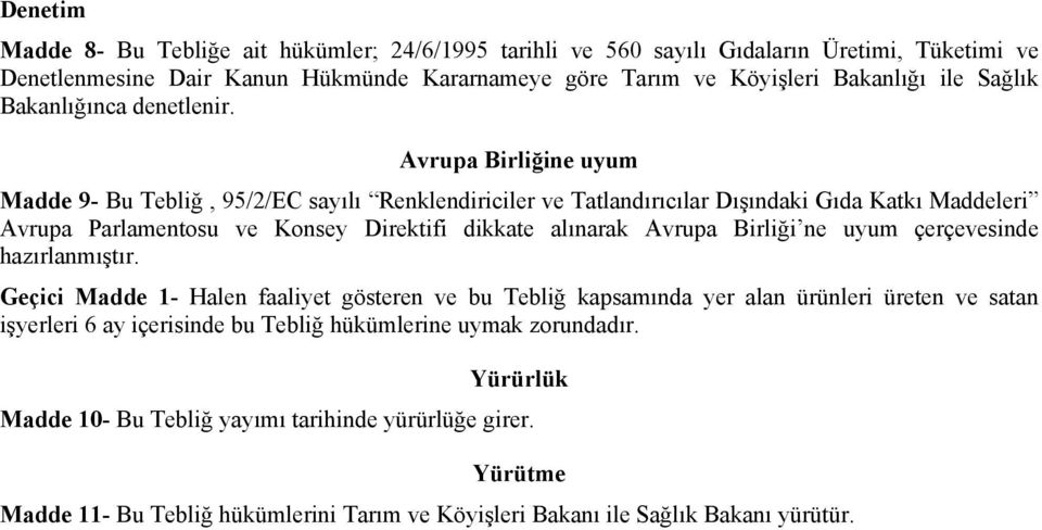 Avrupa Birliğine uyum Madde 9- Bu Tebliğ, 95/2/EC sayılı Renklendiriciler ve Tatlandırıcılar Dışındaki Gıda Katkı Maddeleri Avrupa Parlamentosu ve Konsey Direktifi dikkate alınarak Avrupa