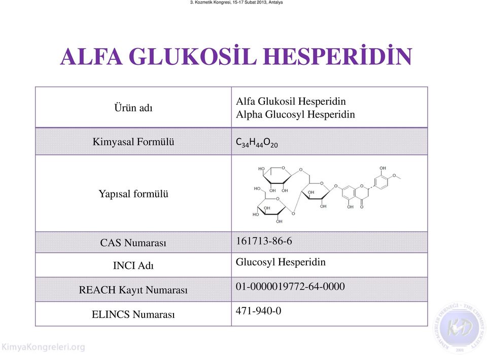 Yapısal formülü CAS Numarası 161713-86-6 INCI Adı Glucosyl