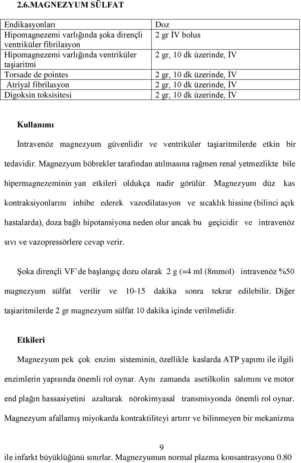 bir tedavidir. Magnezyum böbrekler tarafından atılmasına rağmen renal yetmezlikte bile hipermagnezeminin yan etkileri oldukça nadir görülür.